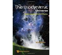 Thermodynamic Universe, The: Exploring The Limits Of Physics