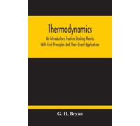Thermodynamics; An Introductory Treatise Dealing Mainly With First Principles And Their Direct Application