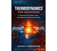 Thermodynamics for Beginners: Fundamental Concepts, Laws, and Applications Explained Clearly