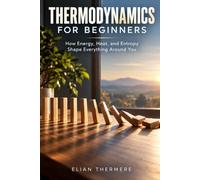 Thermodynamics for Beginners: How Energy, Heat, and Entropy Shape Everything Around You