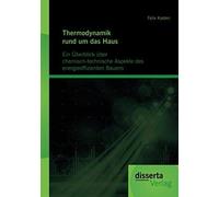 Thermodynamik Rund Um Das Haus: Ein Überblick Über Chemisch-Technische Aspekte Des Energieeffizienten Bauens
