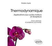 Thermodynamique Applications aux cycles moteurs et récepteurs - Cours, exercices et problèmes commentés - Frédéric Ayela - Ellipses - broché - Scolaire / Universitaire