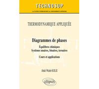 THERMODYNAMIQUE APPLIQUÉE - Diagrammes de phases - Équilibres chimiques. Systèmes unaires, binaires, ternaires - Cours et applications - Abdel-Waheb Kolsi - Ellipses - broché - Scolaire / Universitair