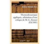 Thermodynamique appliquée, réfutations d'une critique de M. G. Zeuner Gustave-Adolphe Hirn (Auteur), Octave Hallauer (Auteur)