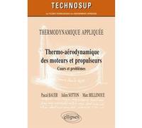 Thermodynamique appliquée - Thermo-aérodynamique des moteurs et propulseurs - Cours et problèmes - Niveau C Pascal Bauer (Auteur), Marc Bellenoue (Auteur), Julien Sotton (Auteur), Claude Chèze (Collec