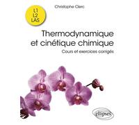 Thermodynamique et cinétique chimique Cours et exercices corrigés - Christophe Clerc - Ellipses - broché - Scolaire / Universitaire