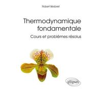 Thermodynamique fondamentale - Cours et problèmes résolus - Robert Bédoret - Ellipses - broché - Scolaire / Universitaire