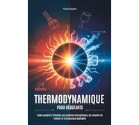 THERMODYNAMIQUE POUR DÉBUTANTS: Guide complet d'initiation aux systèmes énergétiques, au transfert de chaleur et à la physique appliquée