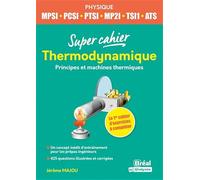 Super Cahier Thermodynamique Mpsi-Pcsi-Tsi1-Ats - Principes Et Machines Thermiques