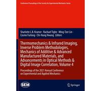 Thermomechanics & Infrared Imaging, Inverse Problem Methodologies, Mechanics Of Additive & Advanced Manufactured Materials, And Advancements In Optical Methods & Digital Image Correlation, Volume 4