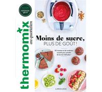 Larousse – Thermomix au quotidien – Moins de sucre, plus de goût ! 50 recettes et conseils