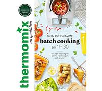 Thermomix : mon programme batch cooking en 1H30: Des repas sains et rapides pour les trois premiers jours de la semaine !