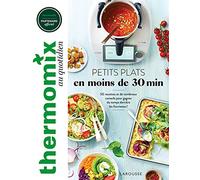 Thermomix : Petits plats en moins de 30 minutes: 50 recettes et de nombreux conseils pour gagner du temps derrière les fourneaux !