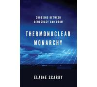 Thermonuclear Monarchy: Choosing Between Democracy and Doom