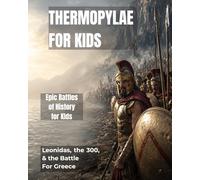 Thermopylae for Kids: Leonidas, the 300, and the Battle for Greece