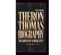 THERON THOMAS BIOGRAPHY: THE BIRTH OF A ROCK CITY