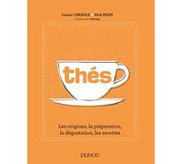 Thés - Les origines, la préparation, la dégustation, les recettes: Les origines, la préparation, la dégustation, les recettes