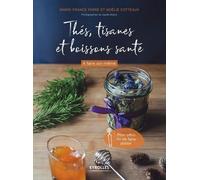 Thés, tisanes et boissons santé à faire soi-même: Pour offrir ou se faire plaisir
