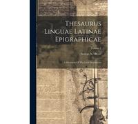 Thesaurus Linguae Latinae Epigraphicae: A Dictionary Of The Latin Inscriptions; Volume 1