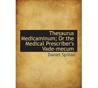 Thesaurus Medicaminum; Or The Medical Prescriber's Vade-Mecum