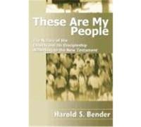These Are My People: The Nature of the Church and Its Discipleship According to the New Testament Bender, Harold S. (Auteur)
