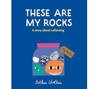 These Are My Rocks: A story about collecting