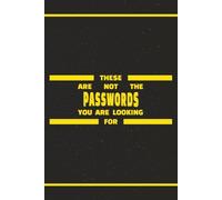 These Are Not The Passwords You Are Looking For: Alphabetical Password Organizer Logbook | Humorous Sci-Fi Design | Internet Address Organizer Logbook. 6x9 Password Keeper for Website Logins