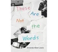 These Are Not the Words by Amanda West Lewis Amanda West Lewis (Auteur)