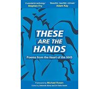 These Are The Hands: Poems From The Heart Of The Nhs