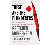 These Are the Plunderers: How Private Equity Runs-and Wrecks-America