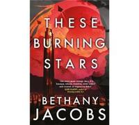 Bethany Jacobs – These Burning Stars – Livre en anglais – Broché – Little, Brown Book Group