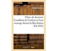 Thèse de doctorat. Condition de l'enfant né hors mariage en droit romain Joseph Coche (Auteur)