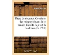 Thèse de doctorat. De la Condition des mineurs devant la loi pénale Faculté de droit de l'Université de Bordeaux - Henri Dusson - Hachette Bnf - broché - Livre