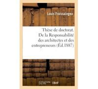 Thèse de doctorat. De la Responsabilité des architectes et des entrepreneurs
