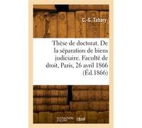 Thèse de doctorat. De la séparation de biens judiciaire, en droit français - C.-G. Tabary - Hachette Bnf - broché - Livre