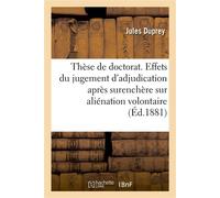 Thèse de doctorat . De l'Action paulienne en droit romain. Des Effets du jugement d'adjudication Après surenchère sur aliénation volontaire en droit français. Faculté de droit de Paris - Jules Duprey