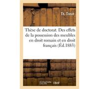 Thèse de doctorat. Des effets de la possession des meubles en droit romain et en droit français