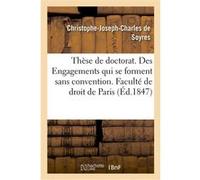 Thèse de doctorat. Des Engagements qui se forment sans convention en droit français Christophe-Joseph-Charles de Soyres (Auteur)
