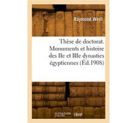 Thèse de doctorat. Des monuments et de l'histoire des IIe et IIIe dynasties égyptiennes - Raymond Weill - Hachette Bnf - broché - Livre