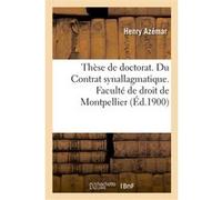 Thèse de doctorat. Du Contrat synallagmatique. Faculté de droit de Montpellier Henry Azémar (Auteur)