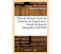 Thèse de doctorat. Essai sur la théorie de l'imprévision. Faculté de droit de Montpellier J. Magnan De Bornier (Auteur)