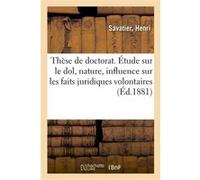 Thèse de doctorat. Étude sur le dol, de sa nature, de son influence Henri Savatier (Auteur)