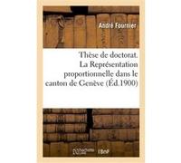 Thèse de doctorat. La Représentation proportionnelle dans le canton de Genève André Fournier (Auteur)
