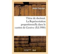 Thèse de doctorat. La Représentation proportionnelle dans le canton de Genève Faculté de droit de Paris - André Fournier - Hachette Bnf - broché - Livre