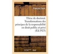 Thèse de doctorat. Les transformations des principes de la responsabilité en droit public et privé François Fairé (Auteur)