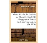 Thèse de la Faculté des sciences. Solubilité du gypse dans les solutions de chlorure de sodium - Anselme - Hachette Bnf - broché - Livre