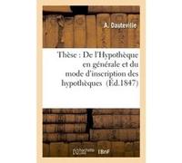 Thèse : De l'Hypothèque en générale et du mode d'inscription des hypothèques A Dauteville (Auteur)