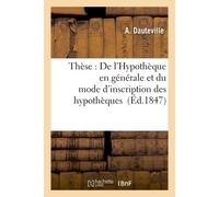 Thèse : De l'Hypothèque en générale et du mode d'inscription des hypothèques - A Dauteville - Hachette Bnf - broché - Livre