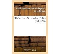 Thèse : des Servitudes réelles. - Legeard De La Diriays - Hachette Bnf - broché - Livre