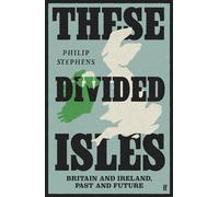 These Divided Isles Britain and Ireland, Past and Future - Philip Stephens - Faber & Faber - ebook (ePub) - Livre